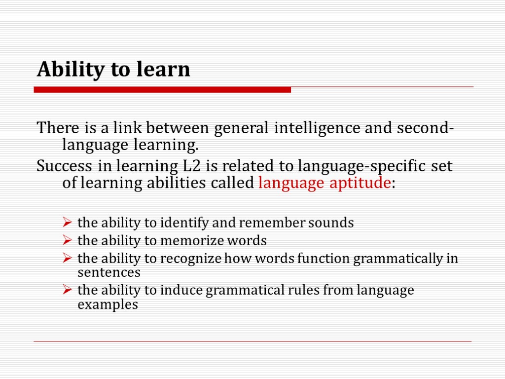 Ability to learn There is a link between general intelligence and second-language learning. Success